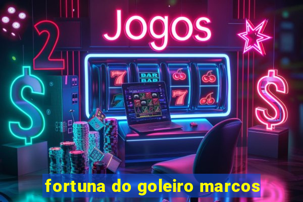 fortuna do goleiro marcos